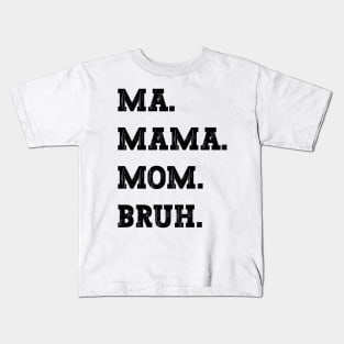 Ma Mama Mom Bruh Kids T-Shirt
